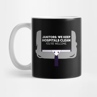 Janitors: We Keep Hospitals Clean, You're Welcome. Mug